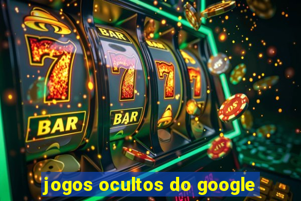 jogos ocultos do google